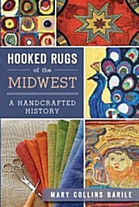 Hooked Rugs of the Midwest:: A Handcrafted History (Paperback)