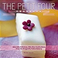 The Petit Four Cookbook: Adorably Delicious, Bite-Size Confections from the Dragonfly Cakes Bakery (Hardcover)