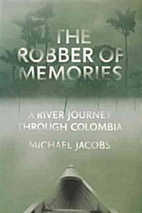 The Robber of Memories: A River Journey Through Colombia (Hardcover)