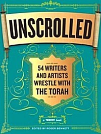 Unscrolled: 54 Writers and Artists Wrestle with the Torah: A Reboot Book (Paperback)