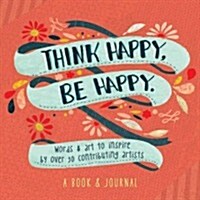 Think Happy, Be Happy: Art, Inspiration, Joy (Paperback)
