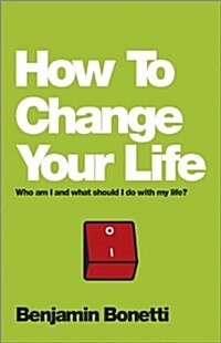 How To Change Your Life : Who am I and What Should I Do with My Life? (Paperback)