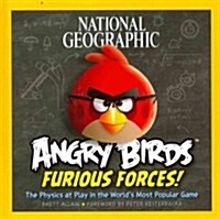 National Geographic Angry Birds Furious Forces!: The Physics at Play in the Worlds Most Popular Game (Library Binding)