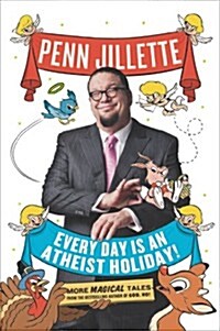 Every Day Is an Atheist Holiday! : More Magical Tales from the Bestselling Author of God, No! (Paperback)