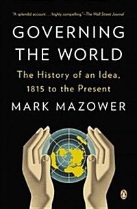 Governing the World: The History of an Idea, 1815 to the Present (Paperback)