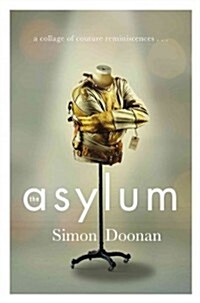 The Asylum: A Collage of Couture Reminiscences...and Hysteria (Hardcover)