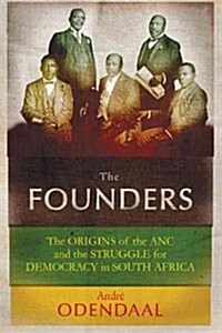 The Founders: The Origins of the ANC and the Struggle for Democracy in South Africa (Hardcover)