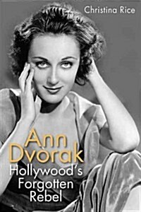 Ann Dvorak: Hollywoods Forgotten Rebel (Hardcover)
