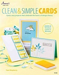 Clean & Simple Cards: Quick, Easy Projects That Celebrate the Basics of Design Theory (Paperback)