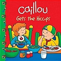 Caillou Gets the Hiccups (Paperback)