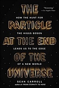 The Particle at the End of the Universe: How the Hunt for the Higgs Boson Leads Us to the Edge of a New World (Paperback)