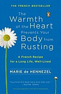 The Warmth of the Heart Prevents Your Body from Rusting: A French Recipe for a Long Life, Well-Lived (Paperback)