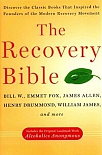 The Recovery Bible: Discover the Classic Books That Inspired the Founders of the Modern Recovery Movement--Includes the Original Landmark (Paperback)