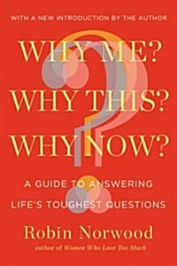 Why Me? Why This? Why Now?: A Guide to Answering Lifes Toughest Questions (Paperback)