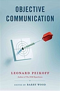 Objective Communication: Writing, Speaking and Arguing (Paperback)