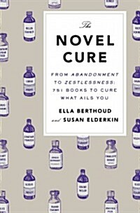 The Novel Cure: From Abandonment to Zestlessness: 751 Books to Cure What Ails You (Hardcover)