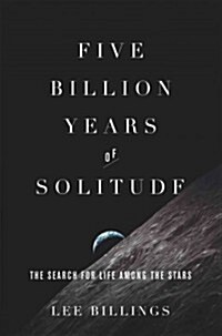 Five Billion Years of Solitude: The Search for Life Among the Stars (Hardcover)