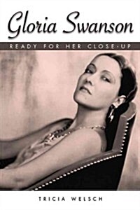 Gloria Swanson: Ready for Her Close-Up (Hardcover)