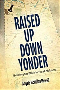 Raised Up Down Yonder: Growing Up Black in Rural Alabama (Hardcover)