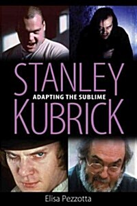 Stanley Kubrick: Adapting the Sublime (Hardcover)