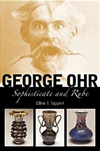 George Ohr: Sophisticate and Rube (Hardcover)