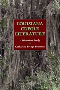 Louisiana Creole Literature: A Historical Study (Hardcover)