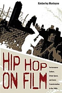 Hip Hop on Film: Performance Culture, Urban Space, and Genre Transformation in the 1980s (Hardcover)