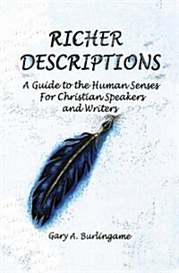 Richer Descriptions: A Guide to the Human Senses for Christian Speakers and Writers (Paperback)