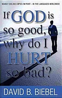 If God Is So Good, Why Do I Hurt So Bad? (Paperback, 2nd)