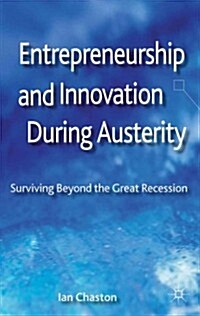 Entrepreneurship and Innovation During Austerity : Surviving Beyond the Great Recession (Hardcover)