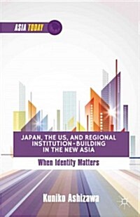 Japan, the US, and Regional Institution-Building in the New Asia : When Identity Matters (Hardcover)
