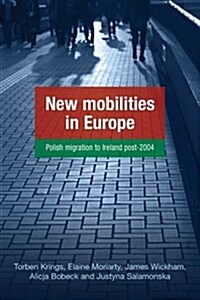 New Mobilities in Europe : Polish Migration to Ireland Post-2004 (Hardcover)