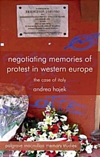 Negotiating Memories of Protest in Western Europe : The Case of Italy (Hardcover)