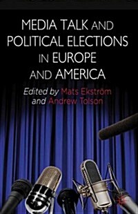 Media Talk and Political Elections in Europe and America (Hardcover)