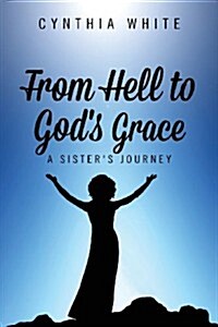 From Hell to Gods Grace: A Sisters Journey (Paperback)