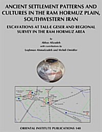Ancient Settlement Systems and Cultures in the RAM Hormuz Plain, Southwestern Iran: Excavations at Tall-E Geser and Regional Survey in the RAM Hormuz (Hardcover)