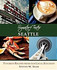 Signature Tastes of Seattle: Favorite Recipes of Our Local Restaurants (Paperback)