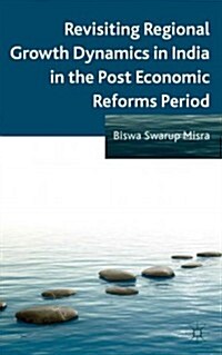 Revisiting Regional Growth Dynamics in India in the Post Economic Reforms Period (Hardcover)