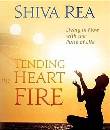 Tending the Heart Fire: Living in Flow with the Pulse of Life (Hardcover)