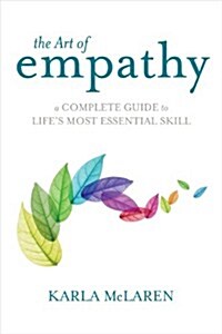 The Art of Empathy: A Complete Guide to Lifes Most Essential Skill (Paperback)