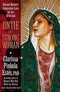 Untie the Strong Woman: Blessed Mothers Immaculate Love for the Wild Soul (Paperback)