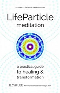 LifeParticle Meditation: A Practical Guide to Healing and Transformation (Paperback)