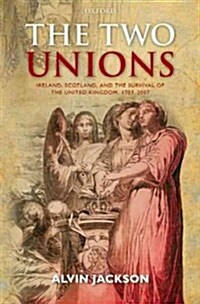 The Two Unions : Ireland, Scotland, and the Survival of the United Kingdom, 1707-2007 (Paperback)