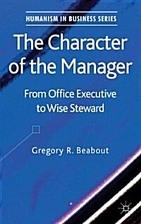 The Character of the Manager : From Office Executive to Wise Steward (Hardcover)