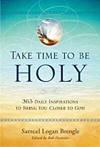 Take Time to Be Holy: 365 Daily Inspirations to Bring You Closer to God (Hardcover)