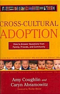 Cross-Cultural Adoption: How to Answer Questions from Family, Friends and Community (Paperback)