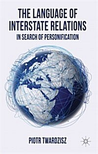 The Language of Interstate Relations : In Search of Personification (Hardcover)