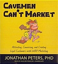 Cavemen Cant Market: Attracting, Conversing, and Creating Loyal Customers with WOO Marketing (Audio CD)