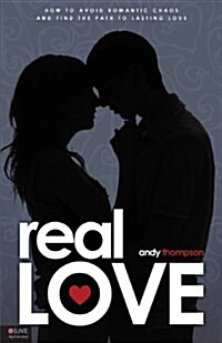 Real Love: How to Avoid Romantic Chaos and Find the Path to Lasting Love (Paperback)