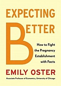 Expecting Better: Why the Conventional Pregnancy Wisdom Is Wrong--And What You Really Need to Know (Audio CD)